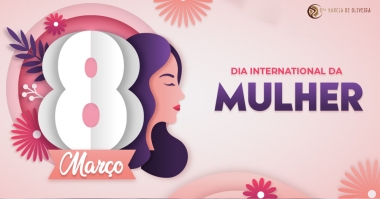 08 de Março - Dia Internacional da Mulher